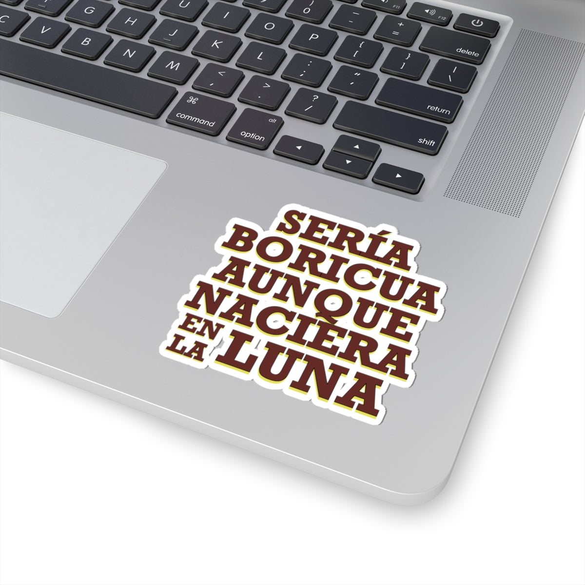 “Sería Boricua Aunque Naciera en la Luna” – Puerto Rican Pride Sticker | Cultural Statement, Kiss-Cut Decal for Laptop, Bottle & More