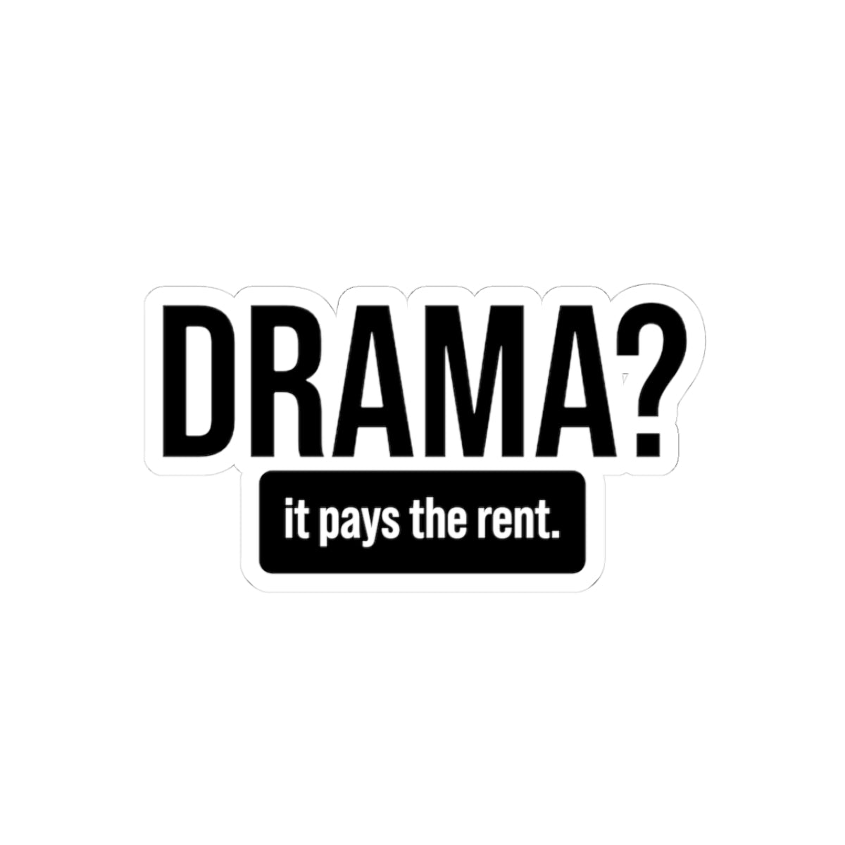 DRAMA? It Pays the Rent Sticker – Funny Theater & Film Vinyl Decal, Kiss-Cut Sticker, Actor Gift, Creative Hustler Mood