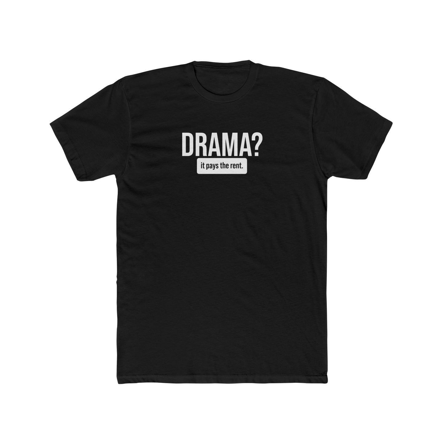 “Drama? It Pays the Rent” Tee – Unisex Cotton Crew for Actors & Creatives | Bold Statement Shirt, Movie Lover Apparel, Theater Kid Vibes