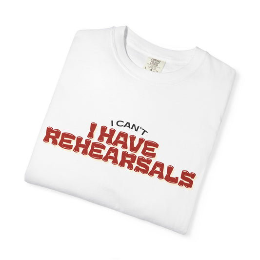T-Shirt — 'I can't, I have Rehearsals' Graphic Tee