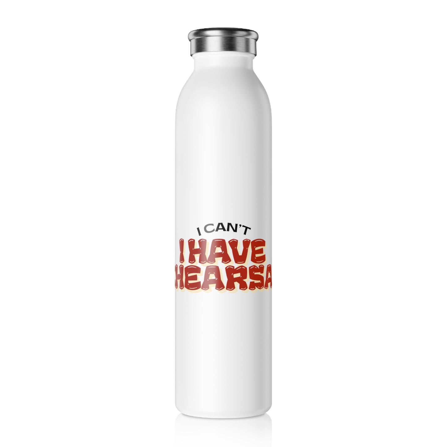 Slim Water Bottle — “I Can't, I Have Rehearsals” Artists Stainless Steel Bottle