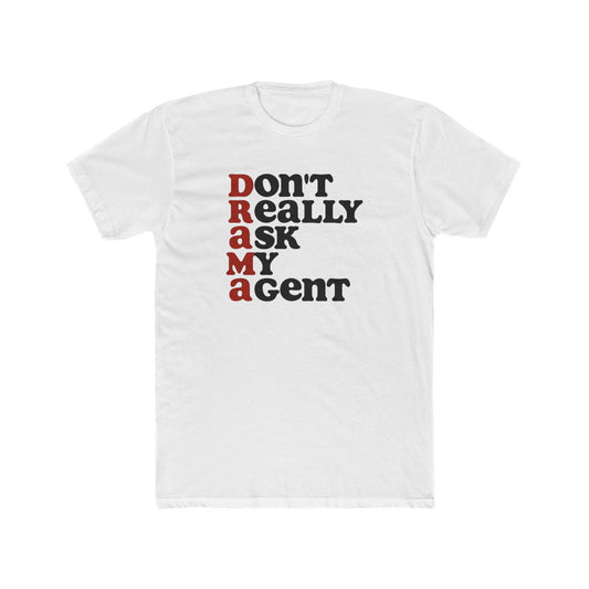 DRAMA: Don’t Really Ask My Agent Tee – Unisex Graphic Shirt for Performers, Movie Buffs & Drama Royals