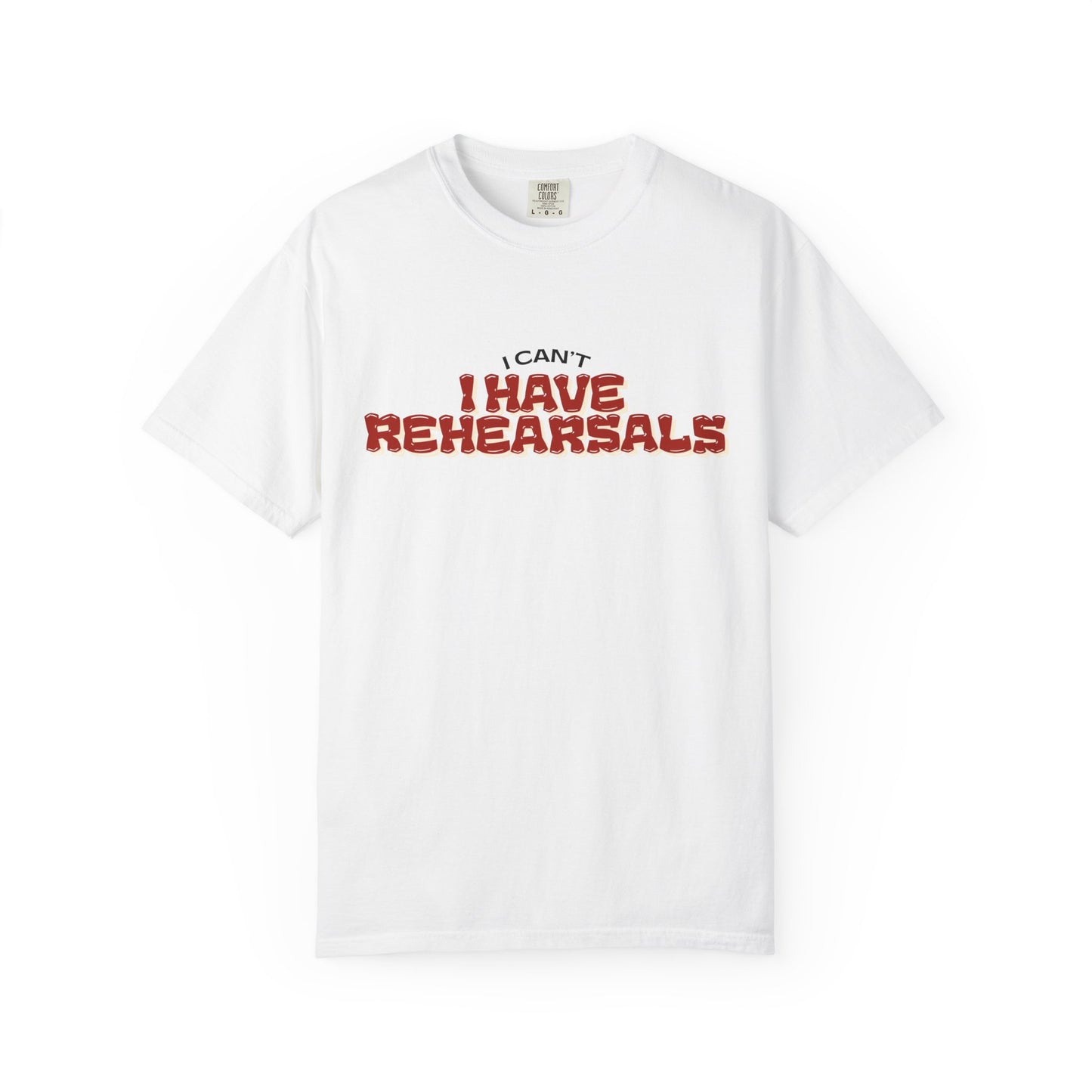 T-Shirt — 'I can't, I have Rehearsals' Graphic Tee